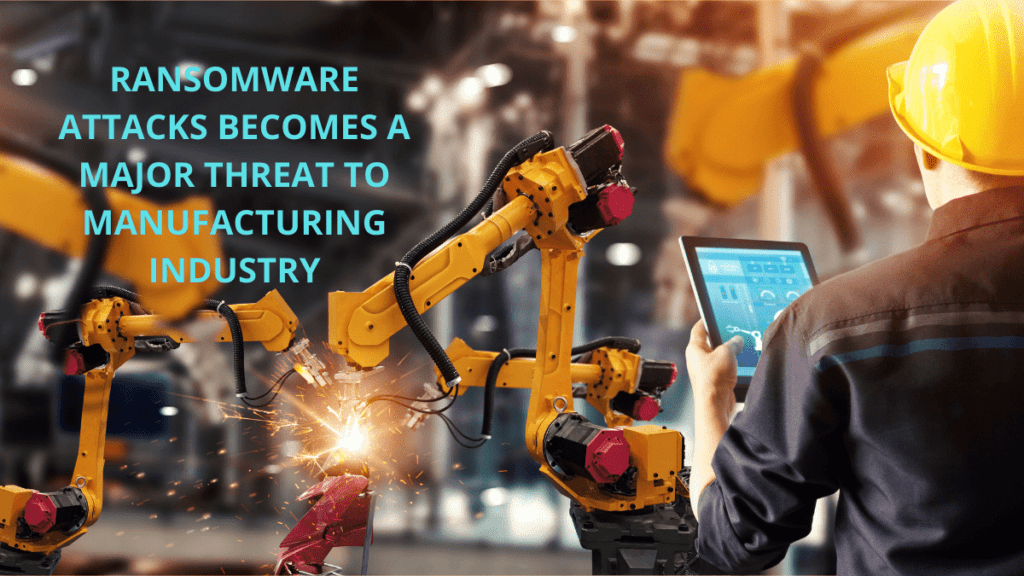 You are currently viewing Ransomware Attack is a Major Threat to Manufacturing Industry