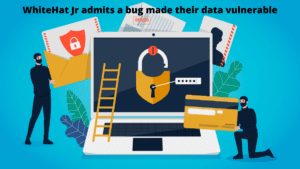 Read more about the article WhiteHat Jr Admits A Bug Made Their Data Vulnerable