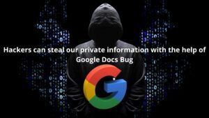 Read more about the article Hackers can Steal Our Private Information With the Help of Google Docs Bug