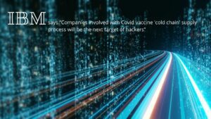 Read more about the article IBM says “Companies involved with Covid vaccine ‘cold chain’ supply process will be the next target of hackers”