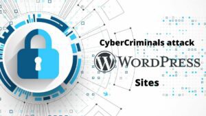Read more about the article Cybercriminals Attack Vulnerable WordPress Sites
