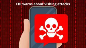 Read more about the article FBI Warns About Vishing Attacks