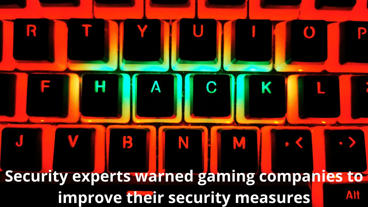 You are currently viewing Security Experts Warned Gaming Companies To Improve Their Security Measures