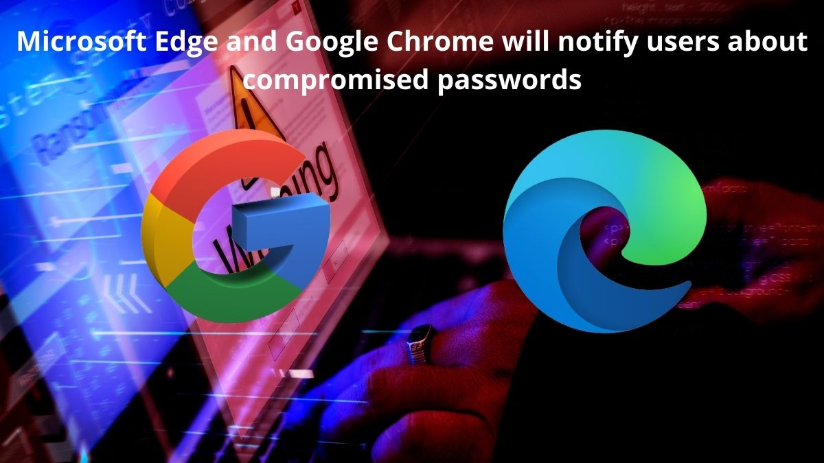 You are currently viewing Microsoft Edge and Google Chrome will notify users about compromised passwords