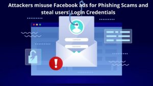 Read more about the article Attackers Misuse Facebook Ads For Phishing Scams And Steal Users’ Login Credentials