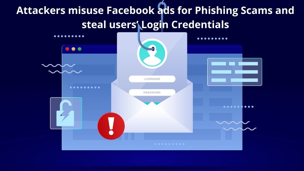 You are currently viewing Attackers Misuse Facebook Ads For Phishing Scams And Steal Users’ Login Credentials