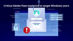 Read more about the article Critical Adobe Flaw exploited to target Windows users