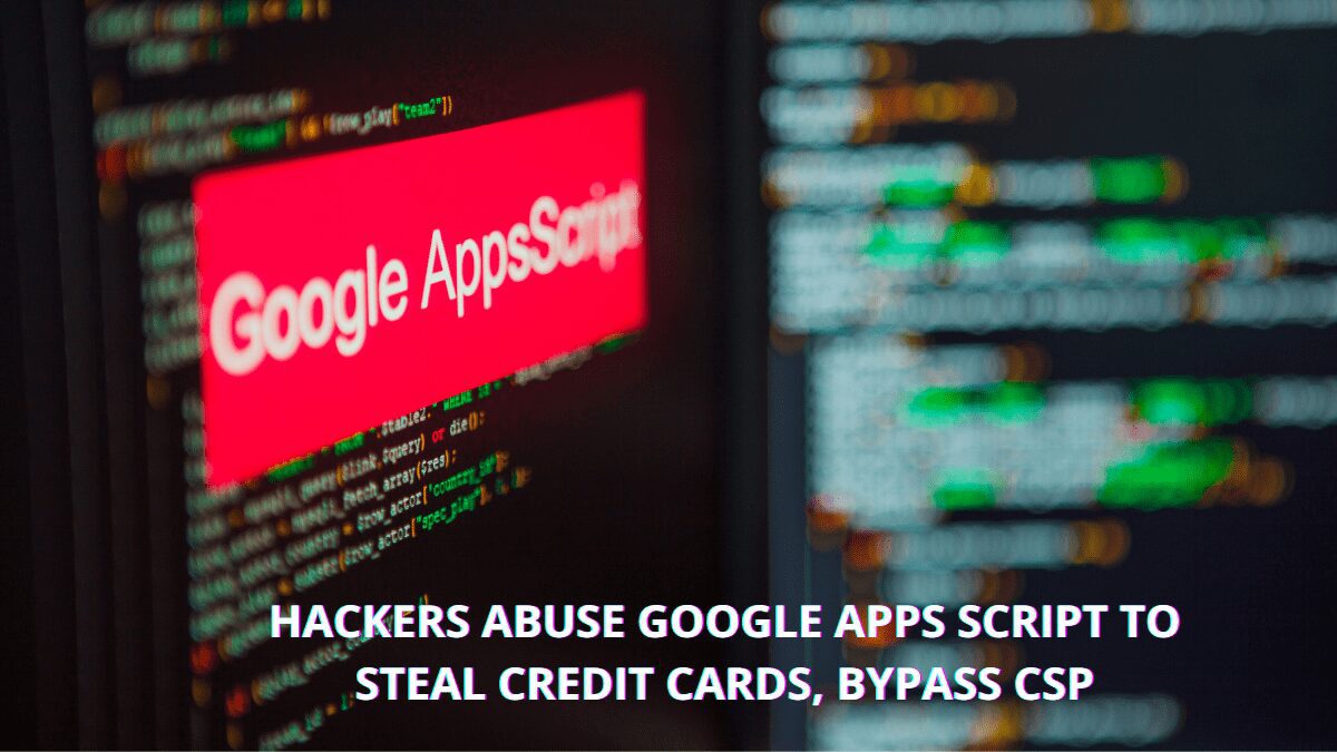 You are currently viewing Hackers misused Google Apps Script to steal credit cards details