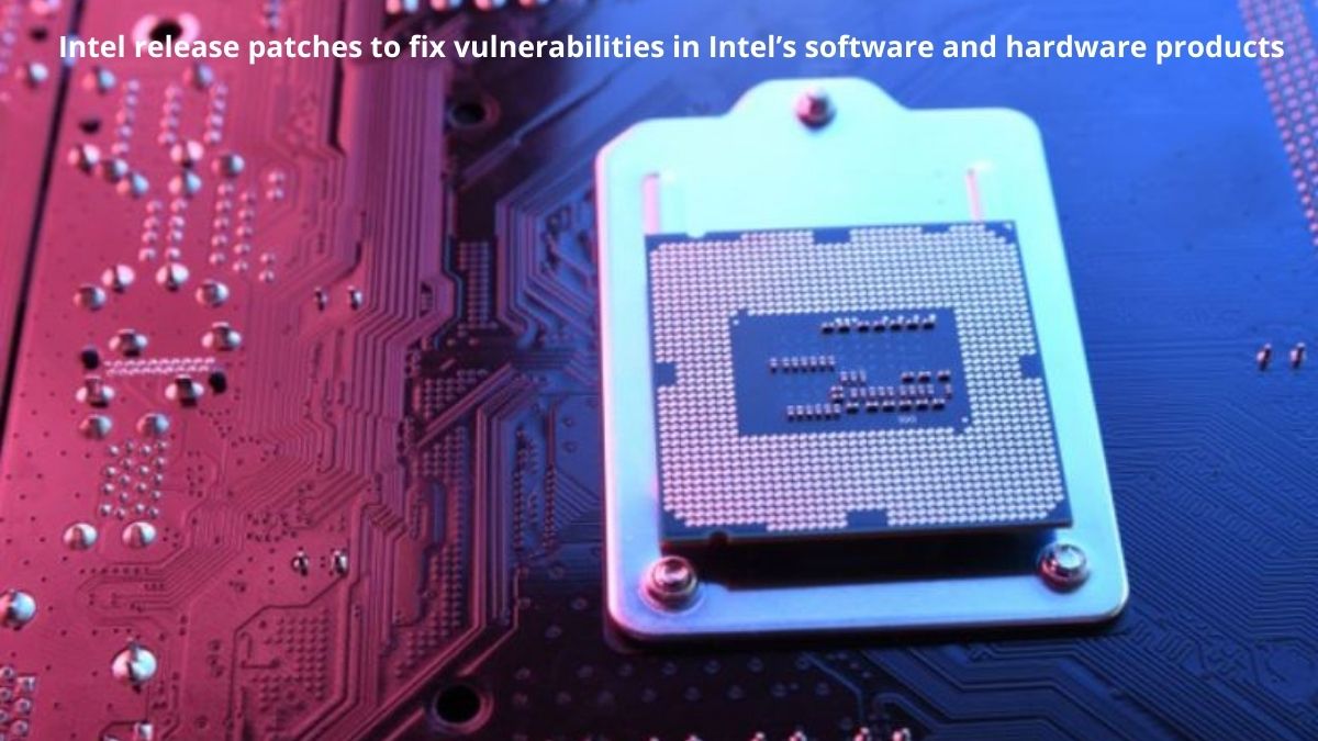 You are currently viewing Intel release patches to fix vulnerabilities in Intel’s software and hardware products
