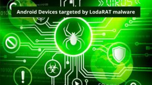 Read more about the article Android Devices targeted by LodaRAT malware