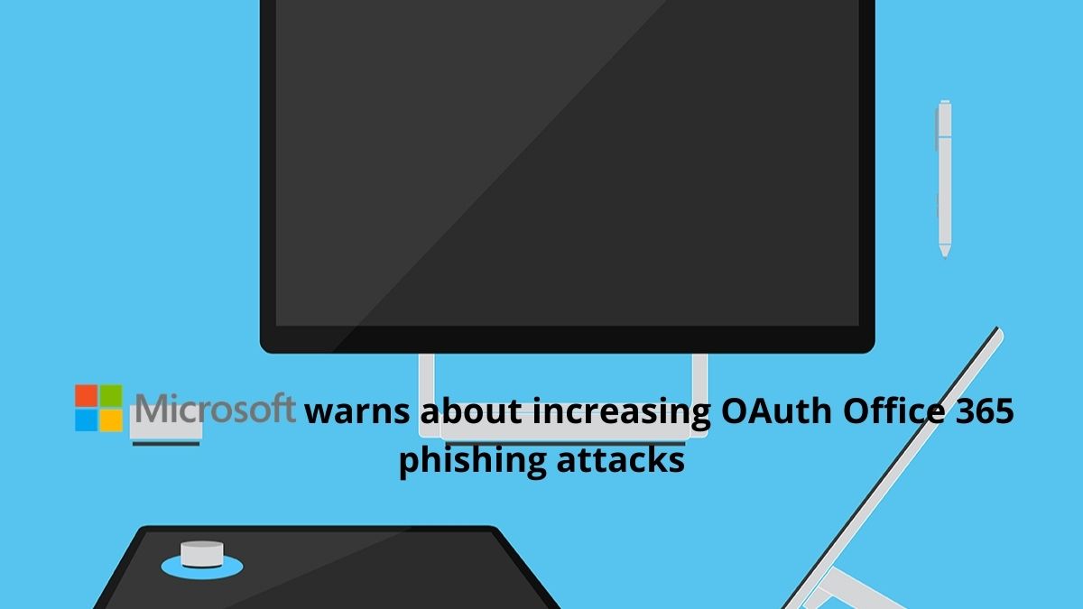 You are currently viewing Microsoft warns about increasing OAuth Office 365 phishing attacks