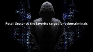 Read more about the article Retail Sector as the favorite target for cybercriminals