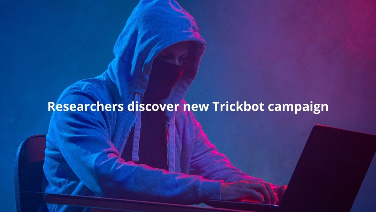 You are currently viewing Researchers Discover New Trickbot Campaign