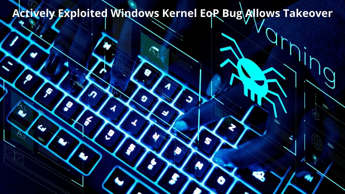 You are currently viewing Actively Exploited Windows Kernel EoP Bug Allows Takeover