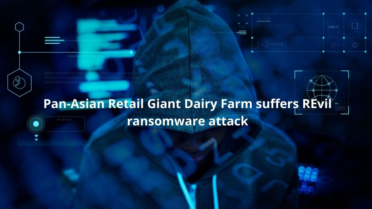 You are currently viewing Pan-Asian Retail Giant Dairy Farm suffers REvil ransomware attack