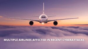 Read more about the article Multiple Airlines affected in recent cyberattacks
