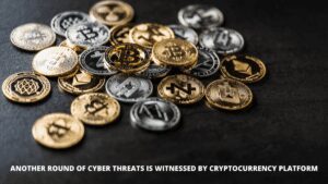 Read more about the article Another round of Cyber Threats is witnessed by Cryptocurrency