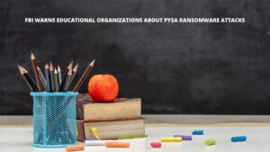 Read more about the article FBI warns Educational organizations about Pysa ransomware attacks