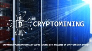 Read more about the article Unpatched Vulnerabilities in Cloud Servers gets targeted by Cryptomining Botnet