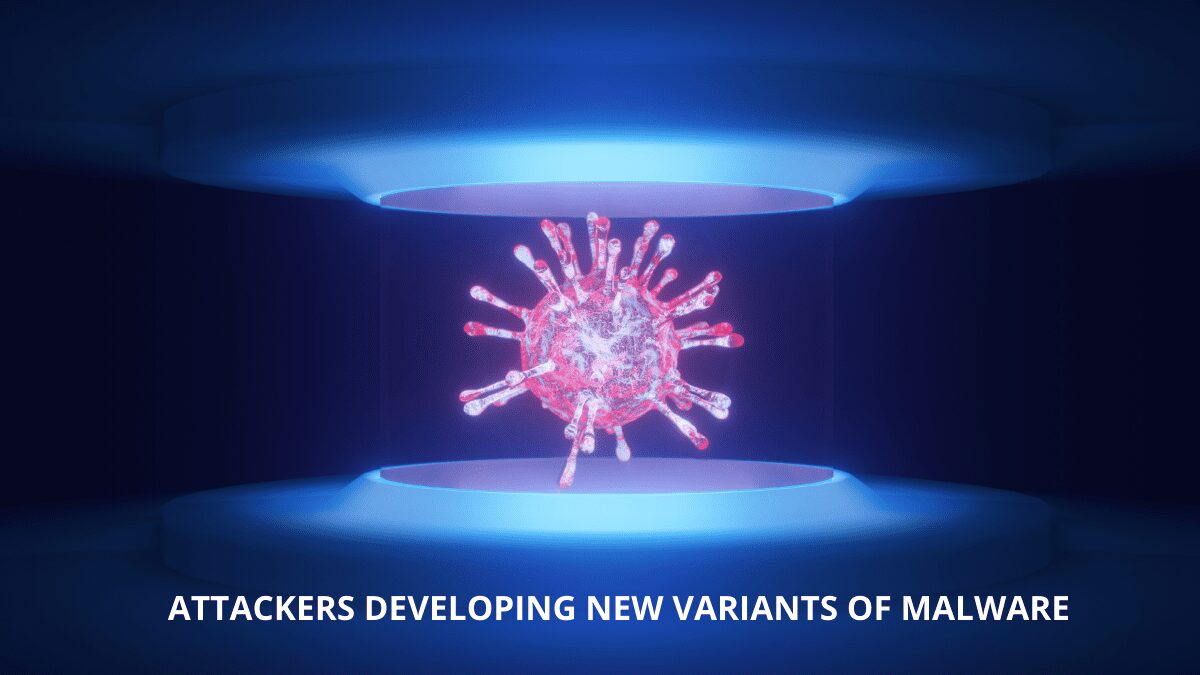You are currently viewing Attackers Developing New Variants of Malware