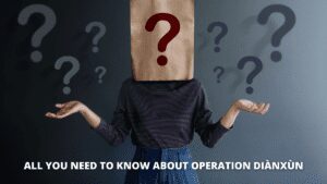 Read more about the article All you need to know about Operation Diànxùn