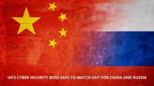 Read more about the article UK’s cyber security boss says to watch out for China and Russia