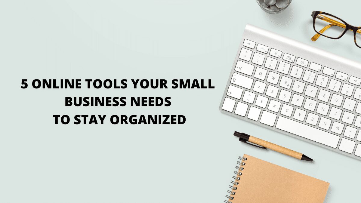 You are currently viewing 5 Online Tools Your Small Business Needs to Stay Organized