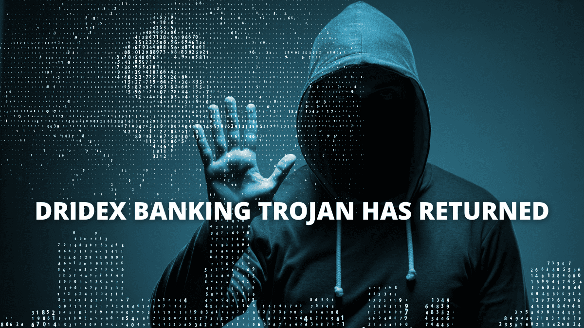 You are currently viewing Dridex Banking Trojan Has Returned