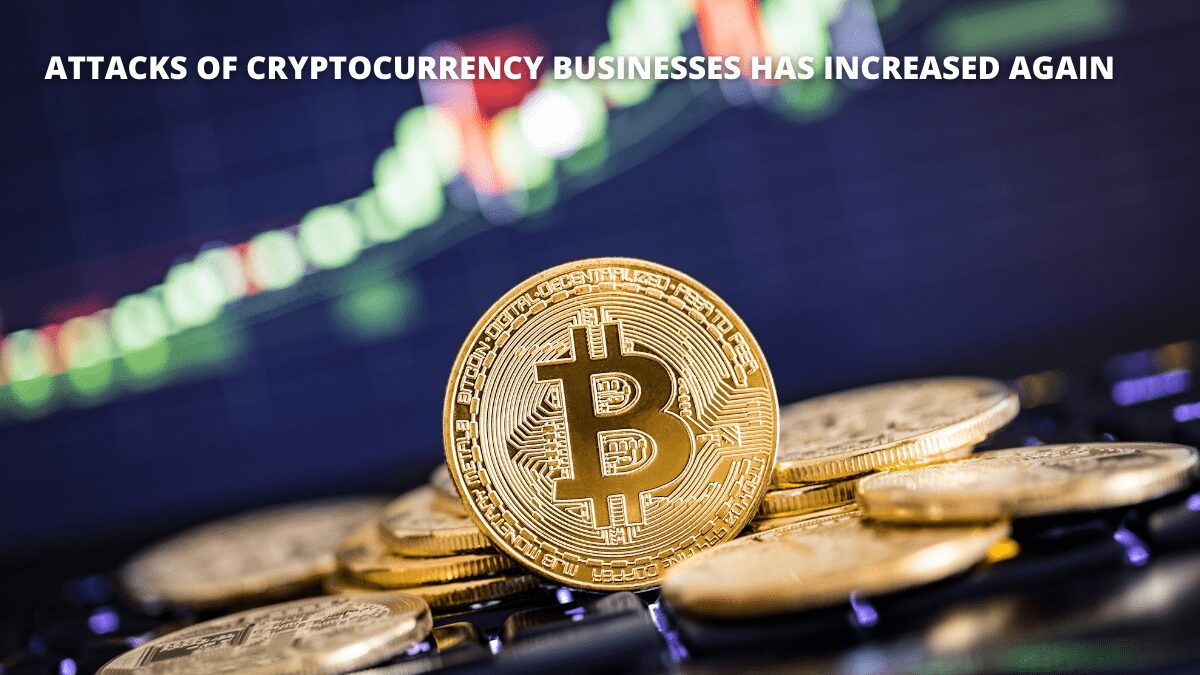 You are currently viewing Attacks of Cryptocurrency Businesses has increased again