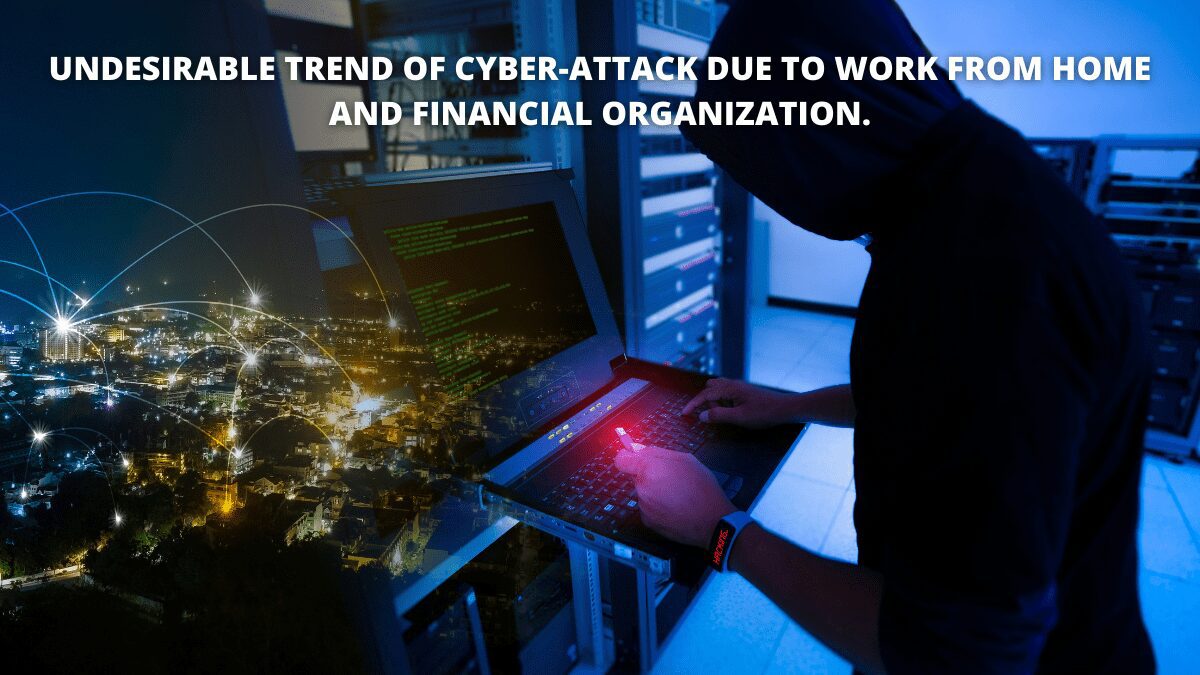 You are currently viewing Undesirable trend of cyber-attack due to Work from home and Financial organization.