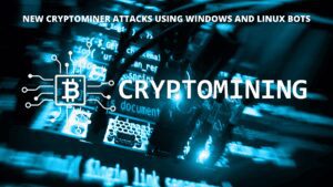 Read more about the article New Cryptominer Attacks Using Windows and Linux Bots