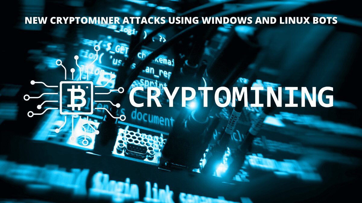 You are currently viewing New Cryptominer Attacks Using Windows and Linux Bots