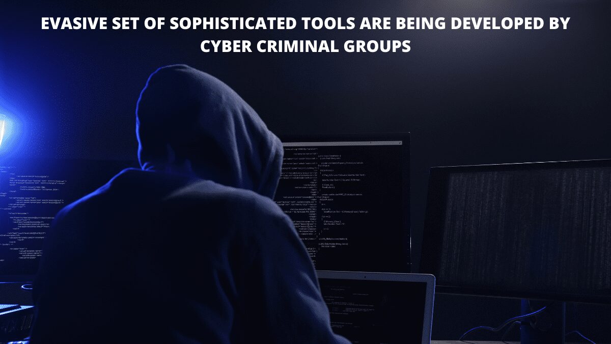 You are currently viewing Evasive Set of Sophisticated Tools Are Being Developed by Cyber Criminal Groups.