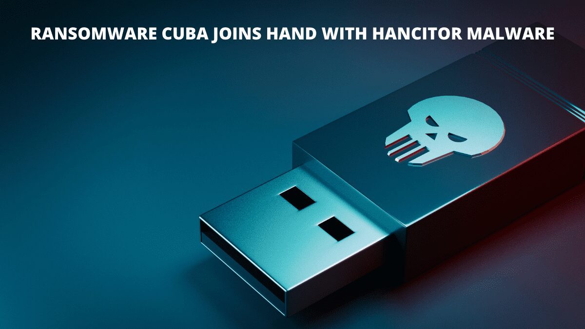 You are currently viewing Ransomware Cuba Joins Hand with Hancitor Malware