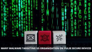 Read more about the article Many Malware Targeting US Organization on Pulse Secure Devices