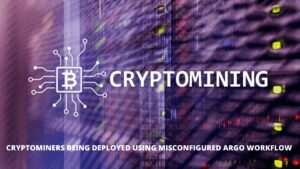 Read more about the article Cryptominers being deployed using misconfigured Argo workflow