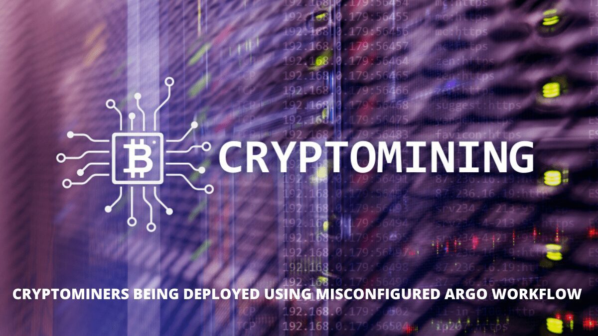 Cryptominers being deployed using misconfigured Argo workflow
