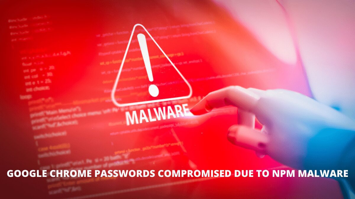Google Chrome Passwords Compromised due to NPM Malware