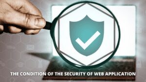 Read more about the article The condition of the Security of Web Application