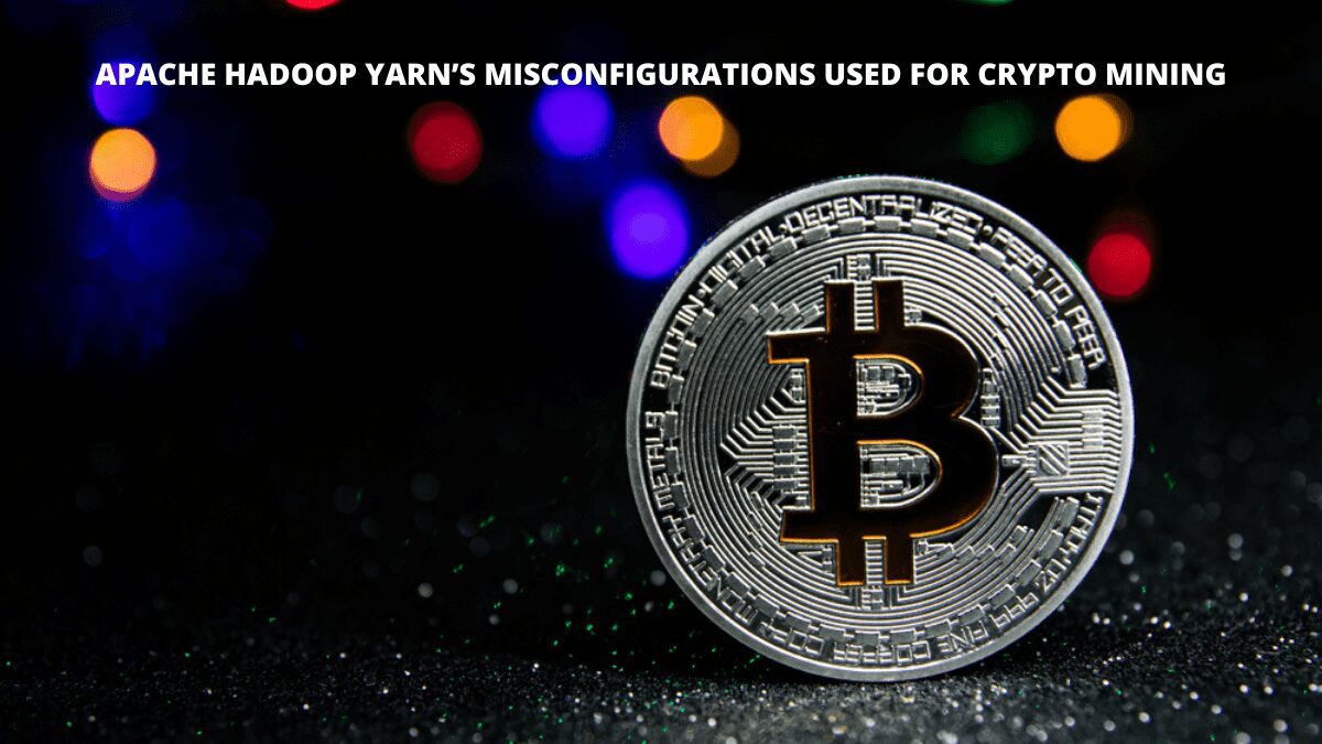 Apache Hadoop YARN’s misconfigurations used for crypto mining