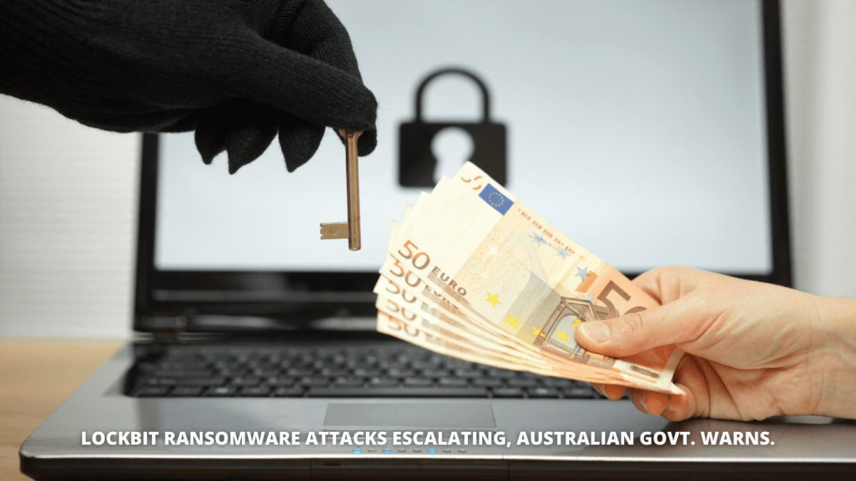 You are currently viewing LockBit Ransomware Attacks Escalating, Australian Govt. Warns.