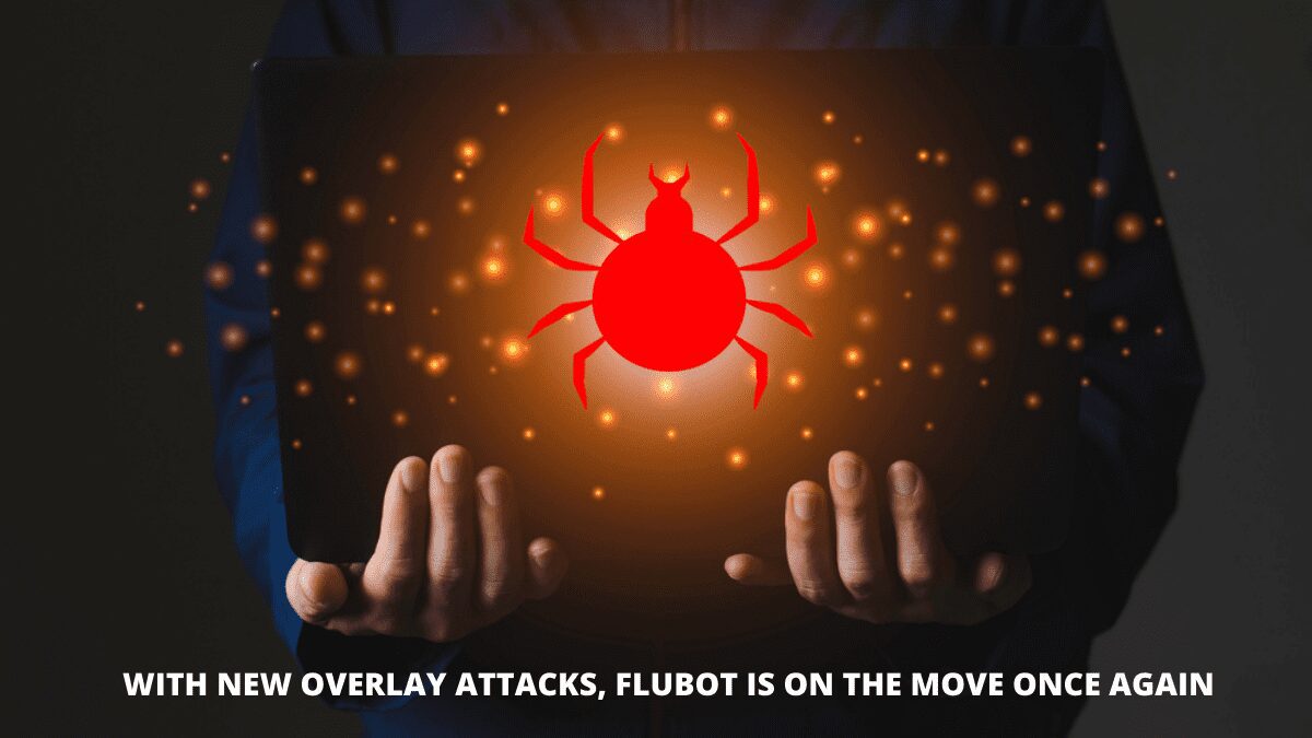 You are currently viewing With New Overlay Attacks, FluBot Is On The Move Once Again
