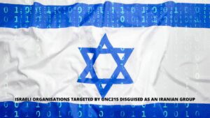 Read more about the article Israeli Organisations Targeted By UNC215 Disguised As An Iranian Group