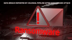 Read more about the article Data Breach Reported By Colonial Pipeline After Ransomware Attack