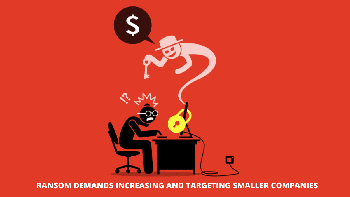 You are currently viewing Ransom Demands increasing and targeting smaller companies