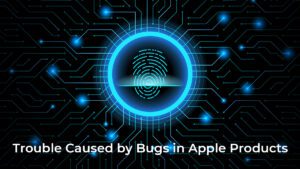 Read more about the article Trouble Caused by Bugs in Apple Products