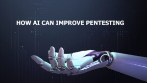 Read more about the article How AI can Improve Pentesting