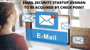 Read more about the article Email Security Startup Avanan To Be Acquired By Check Point