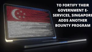 Read more about the article To Fortify Their Government E-Services, Singapore Adds Another Bounty Program