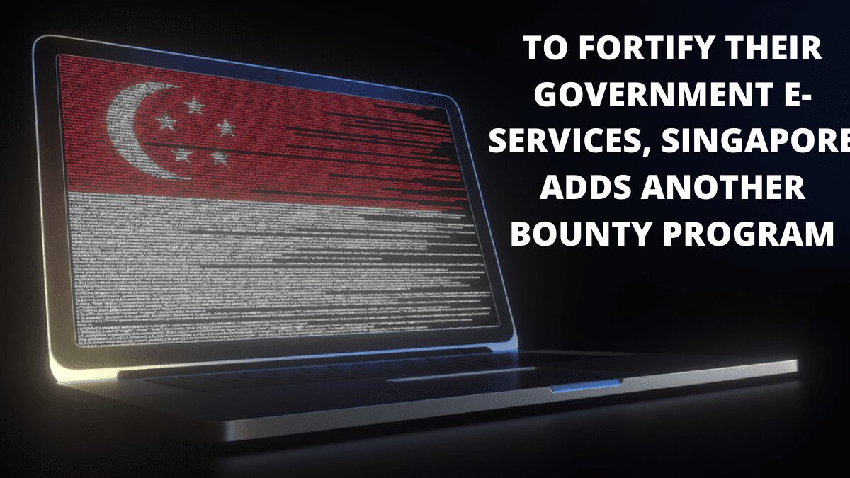 You are currently viewing To Fortify Their Government E-Services, Singapore Adds Another Bounty Program